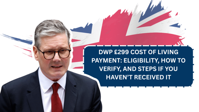 DWP £299 Cost of Living Payment: Eligibility, How To Verify, And Steps If You Haven’t Received It