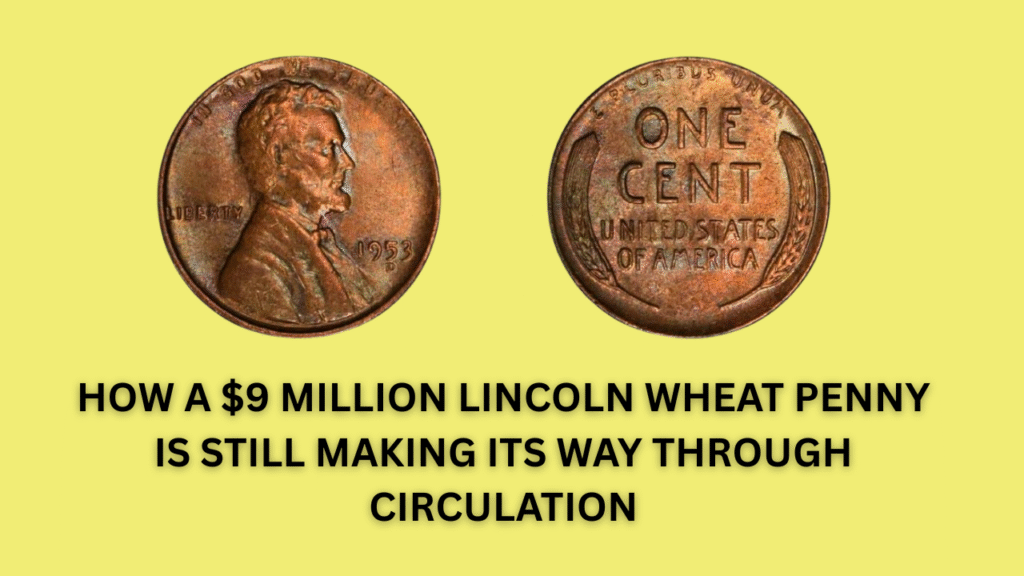 How a $9 Million Lincoln Wheat Penny Is Still Making Its Way Through Circulation